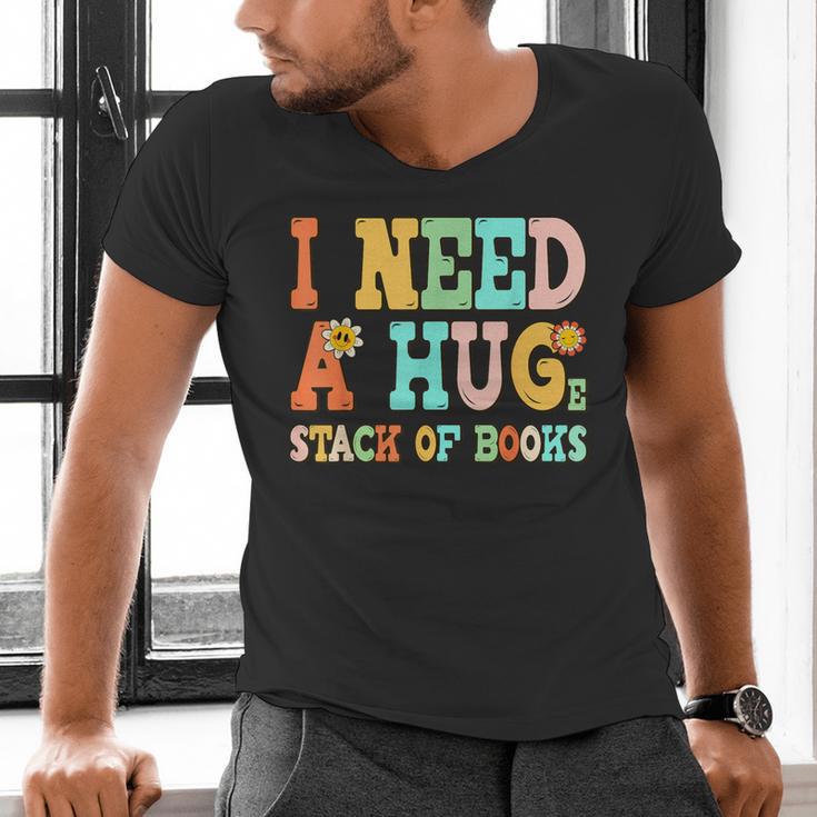 I Need A Huge Stack Of Books Reading Bookworm Joke Men's V-Neck T-Shirt
