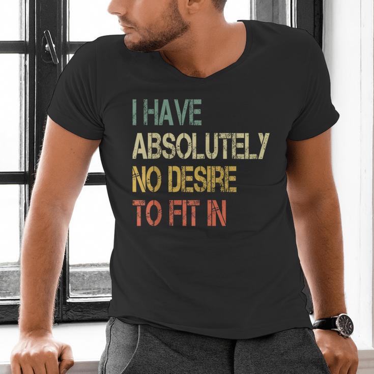 I Have No Desire To Fit In Shy Introvert Sarcasm AntiSocial Men's V-Neck T-Shirt I Have No Desire To Fit In Shy Introvert Sarcasm AntiSocial Men's V-Neck T-Shirt