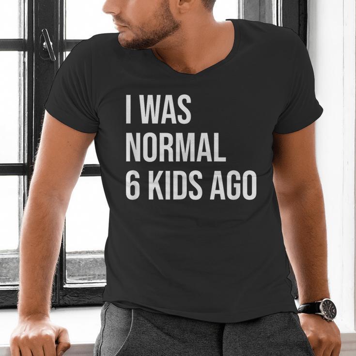 I Was Normal 6 Kids Ago Mom Of Six Dad Of 6 Children Fun Men's V-Neck T-Shirt