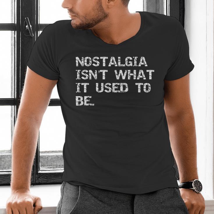 Nostalgia Isn’t What It Used To Be FUNNY Nostalgic Joke Men's V-Neck T-Shirt Nostalgia Isn’t What It Used To Be FUNNY Nostalgic Joke Men's V-Neck T-Shirt