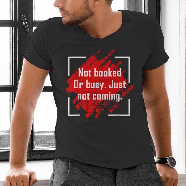 Not Booked Or Busy Just Not Coming Introvert Men's V-Neck T-Shirt Not Booked Or Busy Just Not Coming Introvert Men's V-Neck T-Shirt