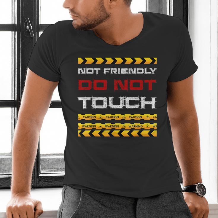 Not Friendly Do Not Touch Warning Sarcasm Introvert Men's V-Neck T-Shirt Not Friendly Do Not Touch Warning Sarcasm Introvert Men's V-Neck T-Shirt