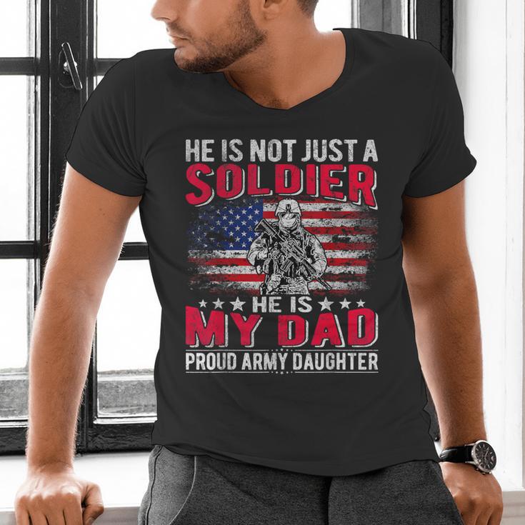 He Is Not Just A Solider He Is My Dad Proud Army Daughter Men's V-Neck T-Shirt