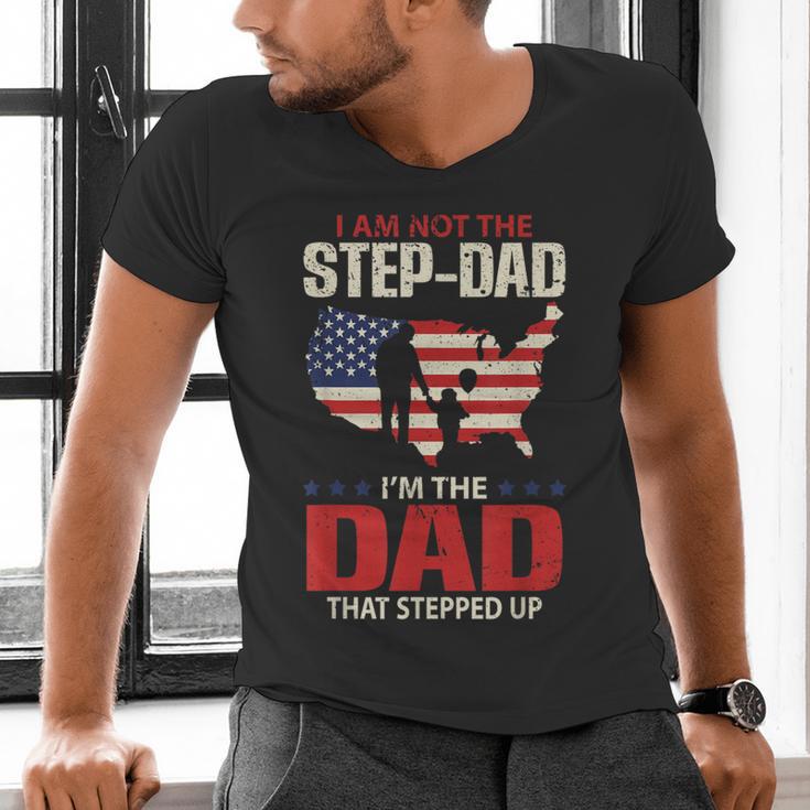I Am Not The Step Dad I Am The Dad That Stepped Up Fathers Men's V-Neck T-Shirt