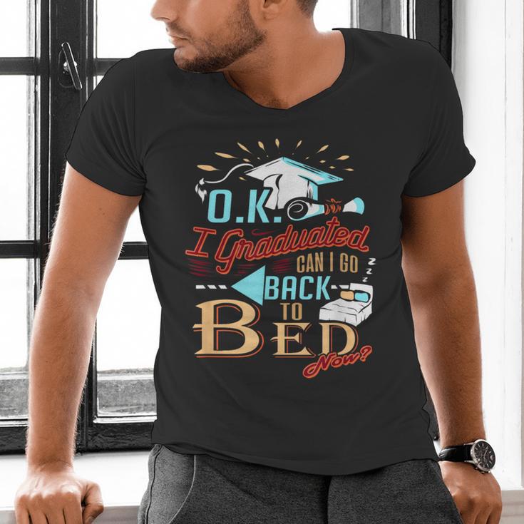 OK I Graduated Can I Go Back To Bed Now Graduation Men's V-Neck T-Shirt