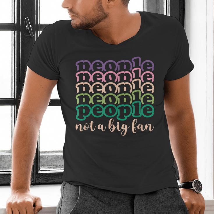 People Not a Big Fan Sarcastic Introvert Humor Men's V-Neck T-Shirt People Not a Big Fan Sarcastic Introvert Humor Men's V-Neck T-Shirt