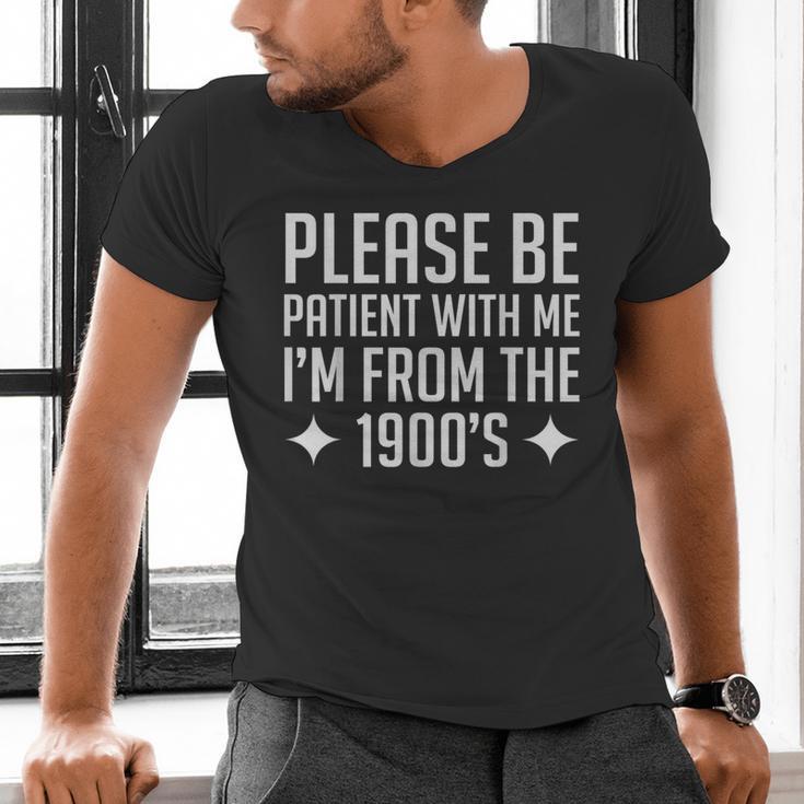 Please Be Patient With Me I'm From The 1900s & Men's V-Neck T-Shirt Please Be Patient With Me I'm From The 1900s & Men's V-Neck T-Shirt