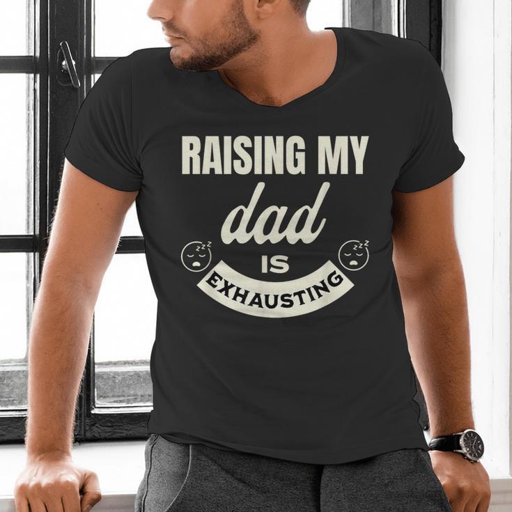 Raising My Dad Is Exhausting Top For Kids Quote Saying Men's V-Neck T-Shirt