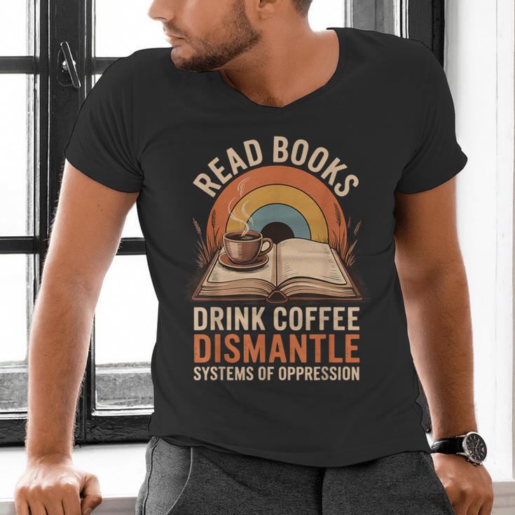 Read Books Drink Coffee Dismantle Systems Of Oppression Men's V-Neck T-Shirt Read Books Drink Coffee Dismantle Systems Of Oppression Men's V-Neck T-Shirt