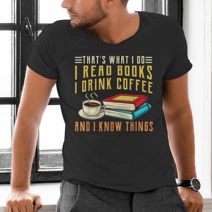 That What i Do i Read Books And i Know Things Coffee Reading Men's V-Neck T-Shirt That What i Do i Read Books And i Know Things Coffee Reading Men's V-Neck T-Shirt