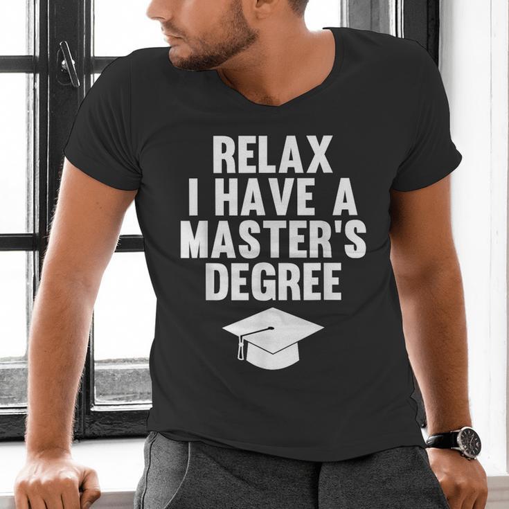 Relax I Have a Master's Degree Graduation Men's V-Neck T-Shirt