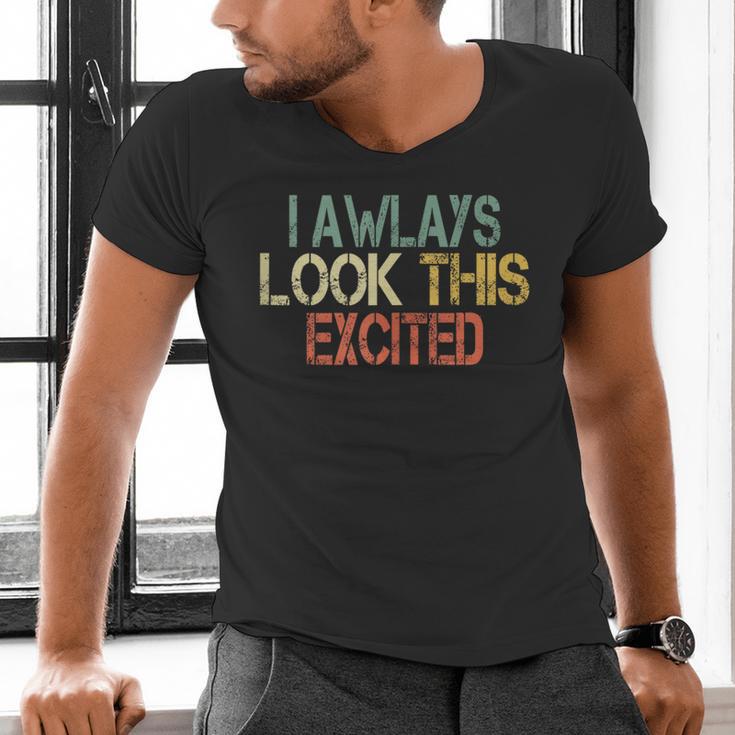 Sarcasm I Always Look This Excited Cool Introvert Men's V-Neck T-Shirt Sarcasm I Always Look This Excited Cool Introvert Men's V-Neck T-Shirt