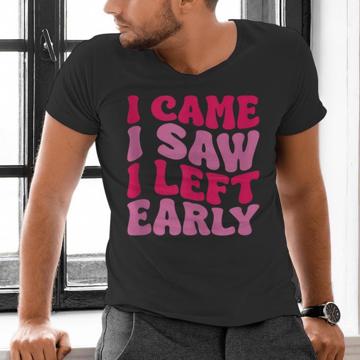 I Came I Saw I Left Early Sarcastic Introvert Saying Men's V-Neck T-Shirt I Came I Saw I Left Early Sarcastic Introvert Saying Men's V-Neck T-Shirt