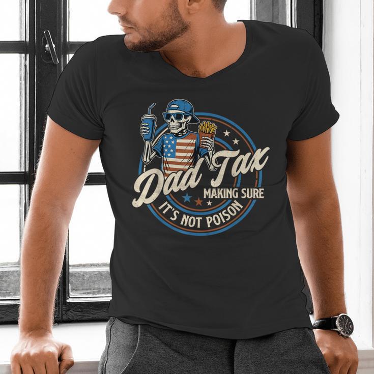 Skeleton Dad Tax Making Sure It's Not Poison Fathers Day Men's V-Neck T-Shirt
