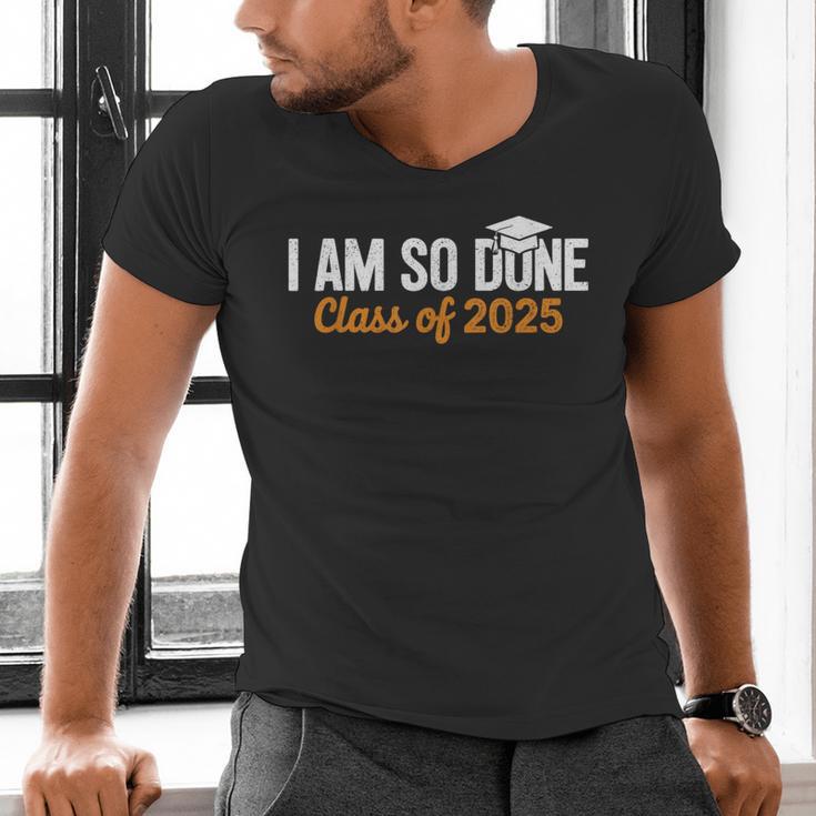 I Am So Done Graduation Announcements Him Her Class Of 2025 Men's V-Neck T-Shirt