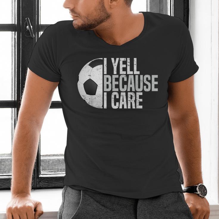 Soccer Fan Humor I Yell Because I Care Soccer Dads Men's V-Neck T-Shirt Soccer Fan Humor I Yell Because I Care Soccer Dads Men's V-Neck T-Shirt