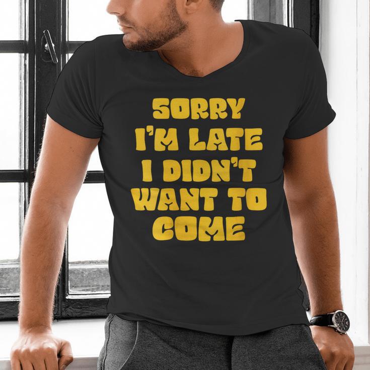 SORRY I'M LATE I DIDN'T WANT TO COME FUNNY INTROVERT PRESENT Men's V-Neck T-Shirt SORRY I'M LATE I DIDN'T WANT TO COME FUNNY INTROVERT PRESENT Men's V-Neck T-Shirt