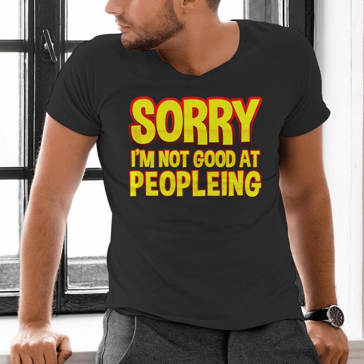 Sorry Im Not Good At Peopleing Introvert Men's V-Neck T-Shirt Sorry Im Not Good At Peopleing Introvert Men's V-Neck T-Shirt