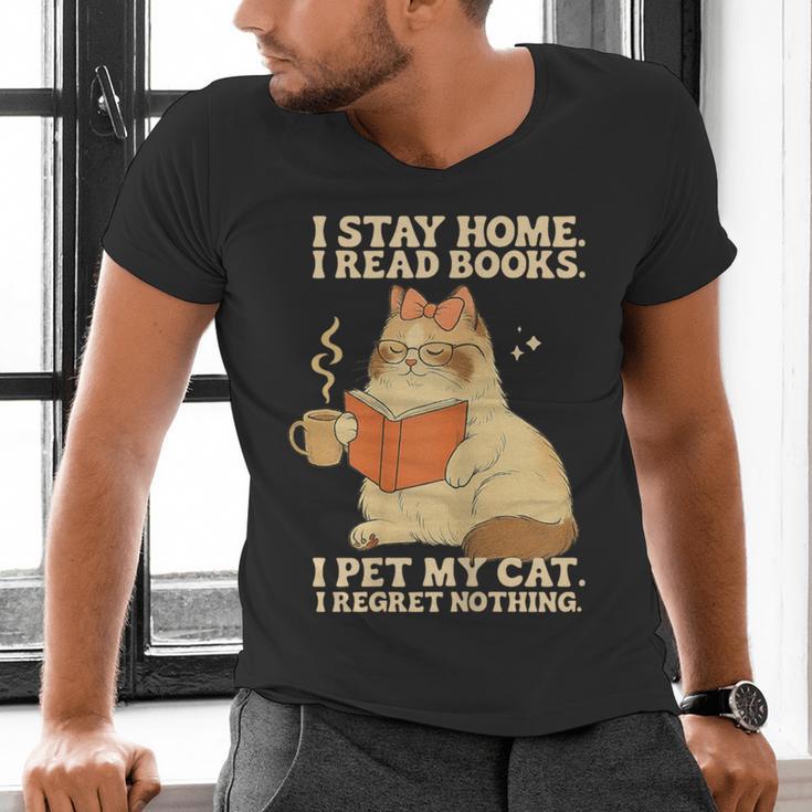 I Stay Home I Read Books I Pet My Cat I Regret Nothing Women Men's V-Neck T-Shirt I Stay Home I Read Books I Pet My Cat I Regret Nothing Women Men's V-Neck T-Shirt