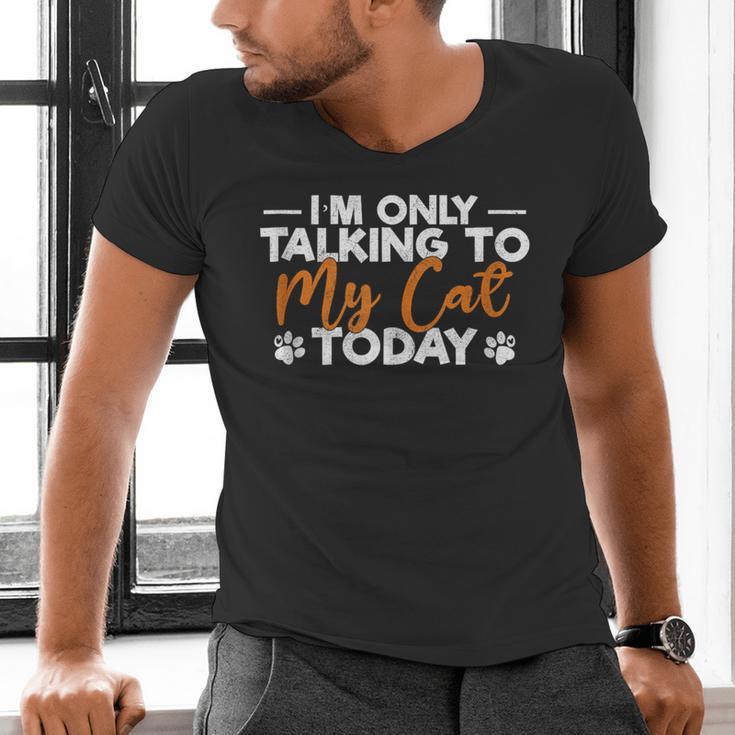 Im Only Talking To My Cat Today Cat Owner Introvert Men's V-Neck T-Shirt Im Only Talking To My Cat Today Cat Owner Introvert Men's V-Neck T-Shirt