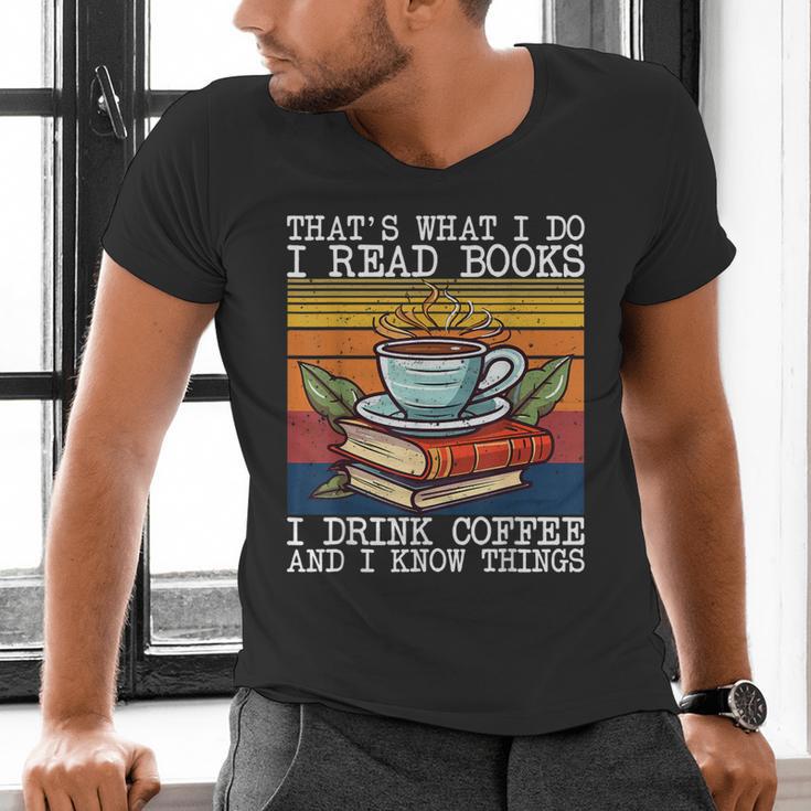 That's What I Do I Read Books Drink Coffee And I Know Things Men's V-Neck T-Shirt