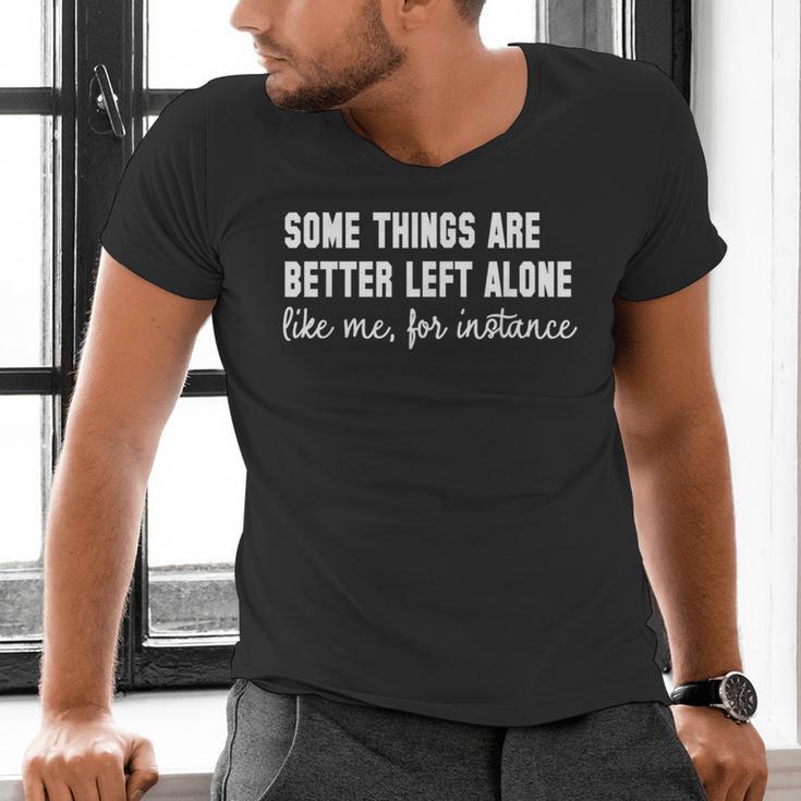 Some Things Are Better Left Alone Like Me Introvert Men's V-Neck T-Shirt Some Things Are Better Left Alone Like Me Introvert Men's V-Neck T-Shirt