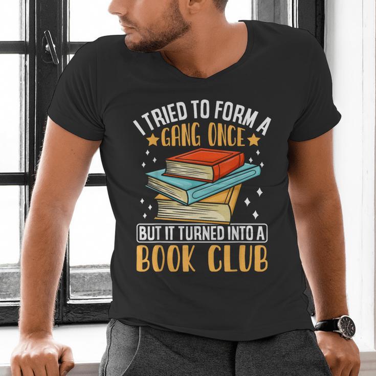 I Tried To Form A Gang Once But It Turned Into A Book Club Men's V-Neck T-Shirt I Tried To Form A Gang Once But It Turned Into A Book Club Men's V-Neck T-Shirt