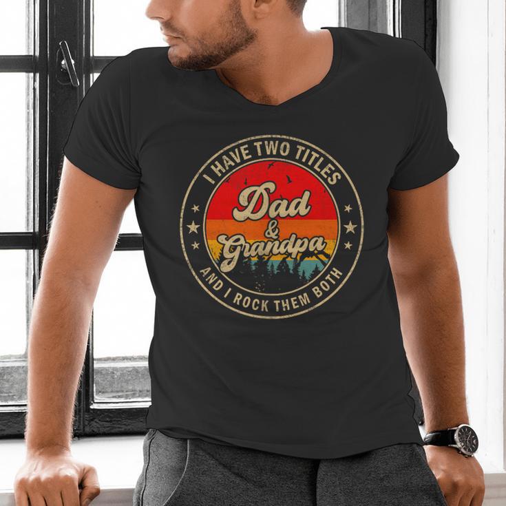 I Have Two Titles Dad & Grandpa I Rock Them Both For Grandpa Men's V-Neck T-Shirt I Have Two Titles Dad & Grandpa I Rock Them Both For Grandpa Men's V-Neck T-Shirt