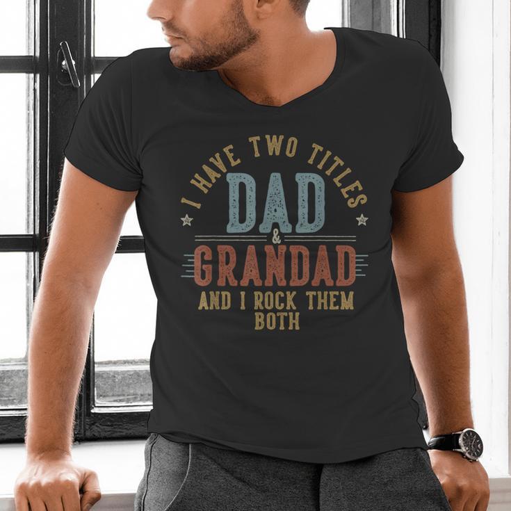I Have Two Titles Dad And Grandad I Rock Them Both Grandad Men's V-Neck T-Shirt I Have Two Titles Dad And Grandad I Rock Them Both Grandad Men's V-Neck T-Shirt