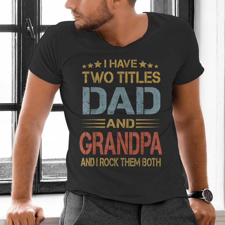 I Have Two Titles Dad And Grandpa Father's Day Grandpa Men's V-Neck T-Shirt I Have Two Titles Dad And Grandpa Father's Day Grandpa Men's V-Neck T-Shirt
