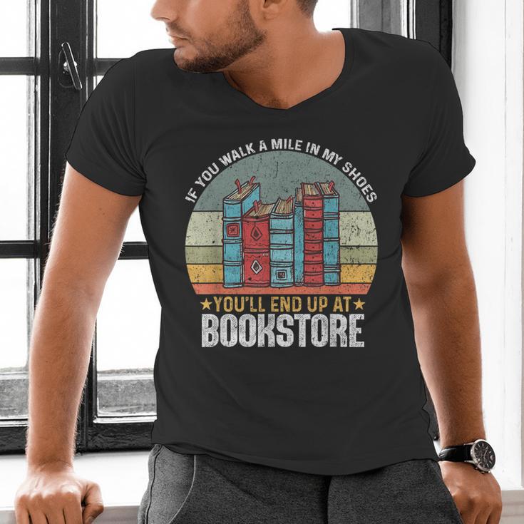 If You Walk A Mile In My Shoes You'Ll End Bookstore Reading Men's V-Neck T-Shirt If You Walk A Mile In My Shoes You'Ll End Bookstore Reading Men's V-Neck T-Shirt