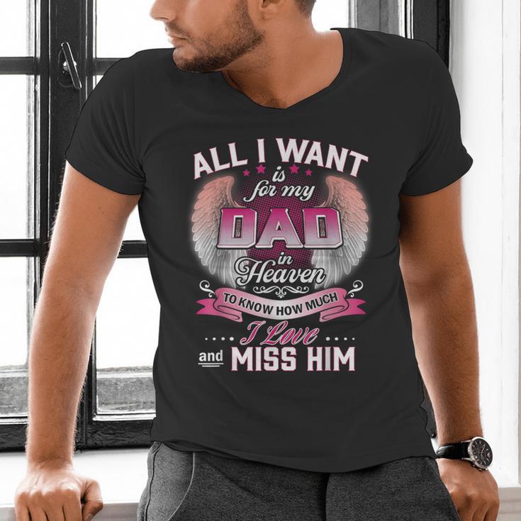 All I Want Is For My Dad In Heaven To Know How Much I Love Men's V-Neck T-Shirt