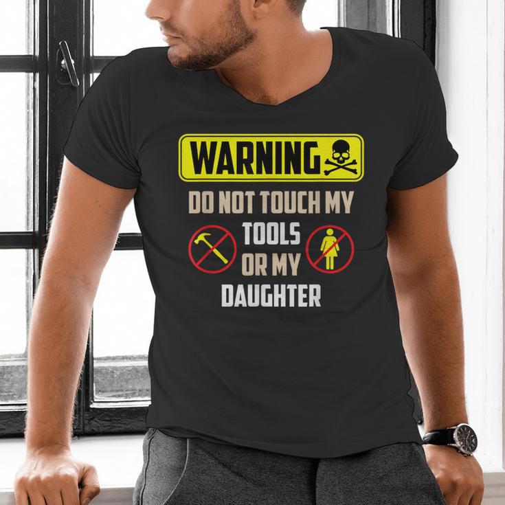 Warning Do Not Touch My Tools Or My Daughter Dad Men's V-Neck T-Shirt