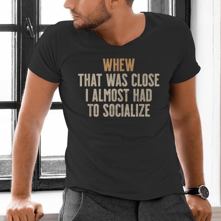 Whew That Was Close I Almost Had To Socialize Introvert Men's V-Neck T-Shirt Whew That Was Close I Almost Had To Socialize Introvert Men's V-Neck T-Shirt