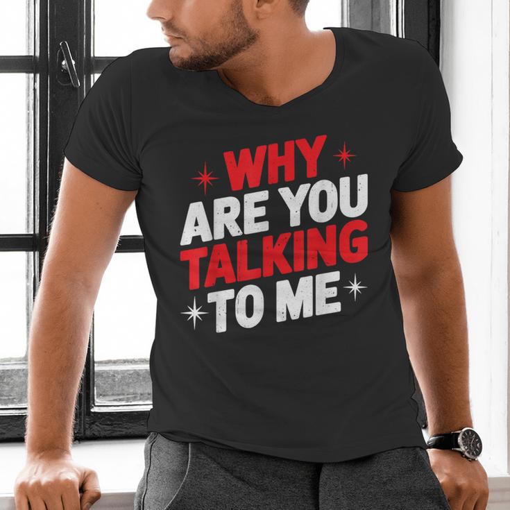 Why Are You Talking To Me Introvert Socializing Men's V-Neck T-Shirt Why Are You Talking To Me Introvert Socializing Men's V-Neck T-Shirt