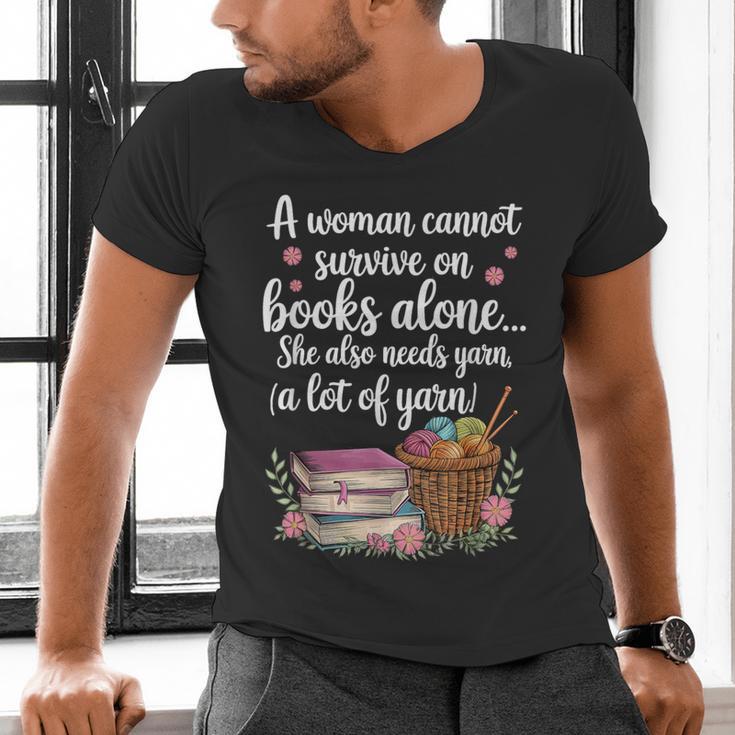 Woman Cannot Survive On Books Alone She Also Needs Yarn Men's V-Neck T-Shirt Woman Cannot Survive On Books Alone She Also Needs Yarn Men's V-Neck T-Shirt