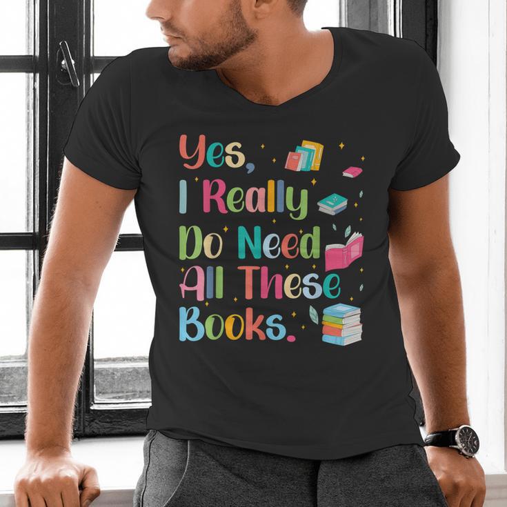 Yes I Really Do Need All These Books Men's V-Neck T-Shirt Yes I Really Do Need All These Books Men's V-Neck T-Shirt