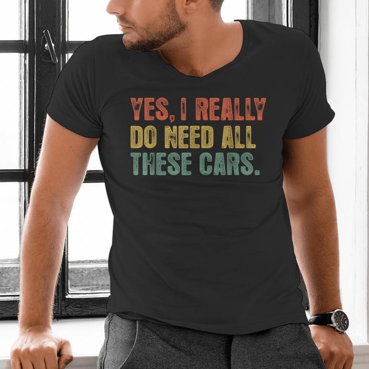 Yes I Really Do Need All These Cars Garage Dad Men Tee Men's V-Neck T-Shirt Yes I Really Do Need All These Cars Garage Dad Men Tee Men's V-Neck T-Shirt