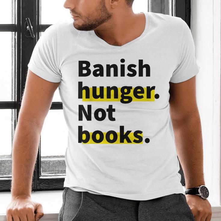 Banish Hunger Not Books Anti Fascism Pro Reading Quote Men's V-Neck T-Shirt