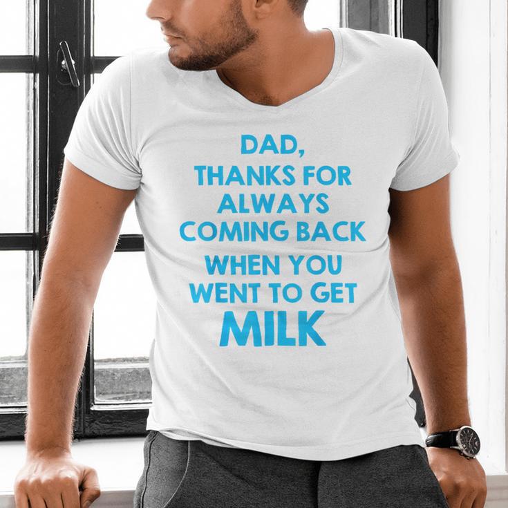 Dad Thanks For Always Coming Back When You Went To Get Milk Men's V-Neck T-Shirt Dad Thanks For Always Coming Back When You Went To Get Milk Men's V-Neck T-Shirt