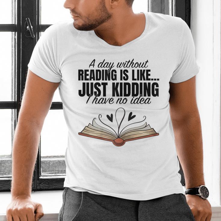 A Day Without Reading Is Like I Have No Idea Women Books Men's V-Neck T-Shirt