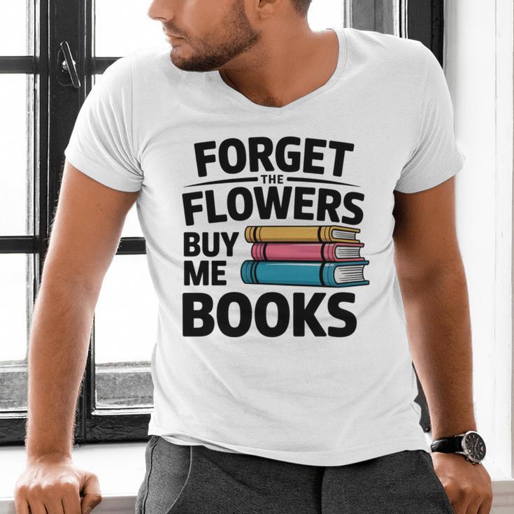 Forget The Flowers Buy Me Books Book Lover Reader Men's V-Neck T-Shirt