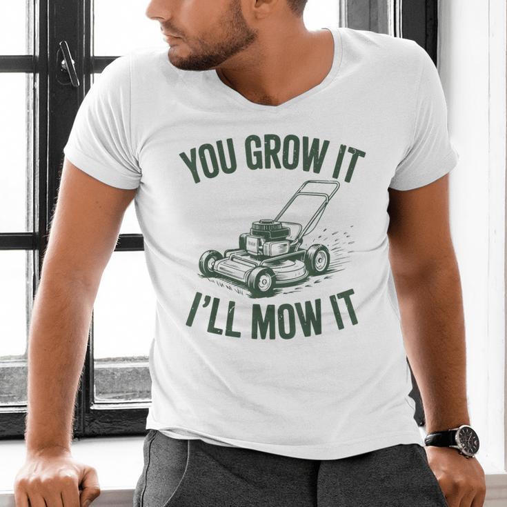 You Grow It I'Ll Mow Lawn Mower Dad Dad Gardening Men's V-Neck T-Shirt