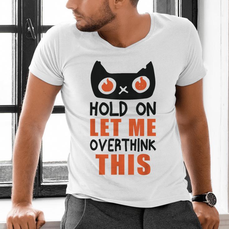 Hold On Let Me Overthink This Anxiety Introvert Overthinking Men's V-Neck T-Shirt
