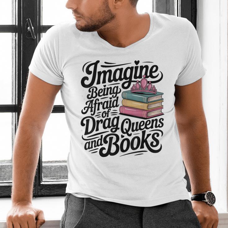 Imagine Being Afraid Of Drag Queens And Books Men's V-Neck T-Shirt Imagine Being Afraid Of Drag Queens And Books Men's V-Neck T-Shirt