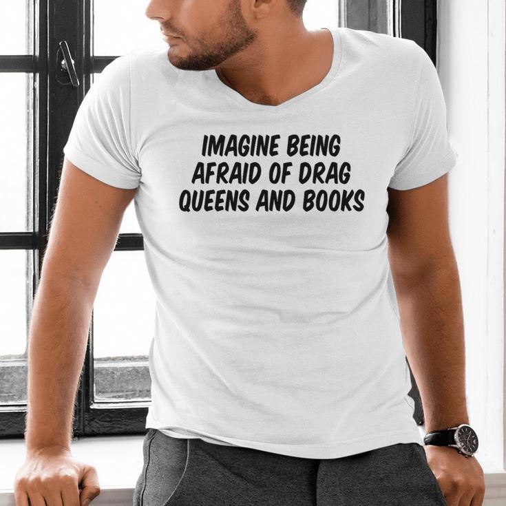 Imagine Being Afraid Of Drag Queens And Books Premium Men's V-Neck T-Shirt Imagine Being Afraid Of Drag Queens And Books Premium Men's V-Neck T-Shirt