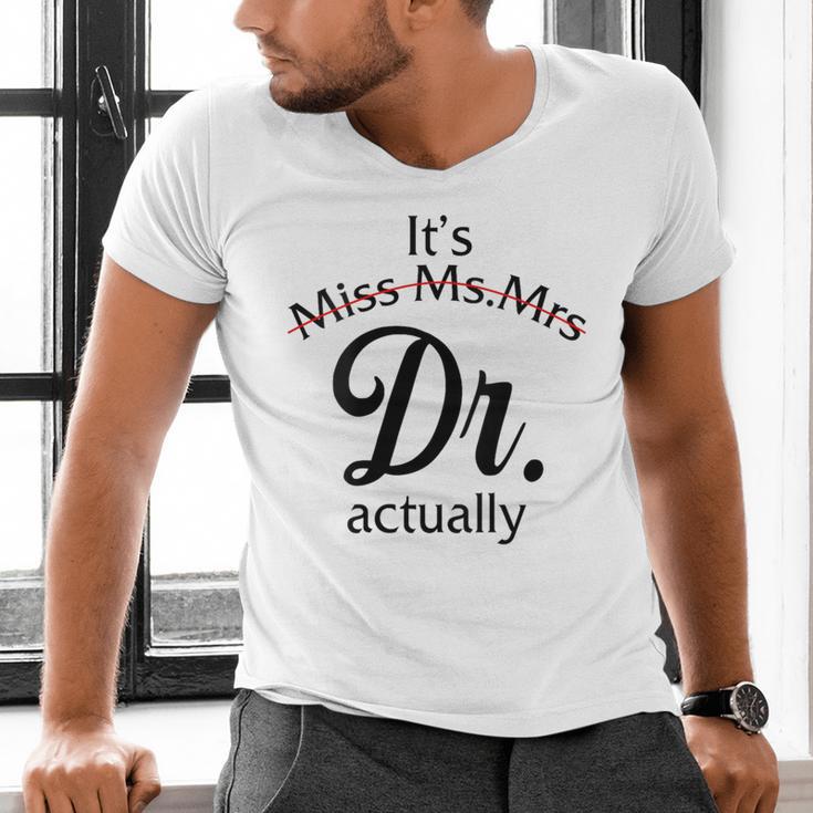 It's Miss Ms Mrs Dr Actually Doctor Graduation Women Men's V-Neck T-Shirt