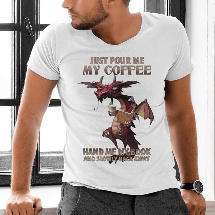 Just Pour Me My Coffee Hand Me My Book And Slowly Back Away Premium Men's V-Neck T-Shirt Just Pour Me My Coffee Hand Me My Book And Slowly Back Away Premium Men's V-Neck T-Shirt