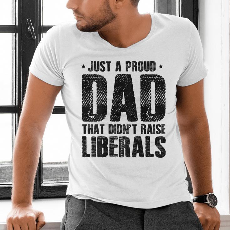 Just A Proud Dad That Didn't Raise Liberals Fun Father's Day Men's V-Neck T-Shirt