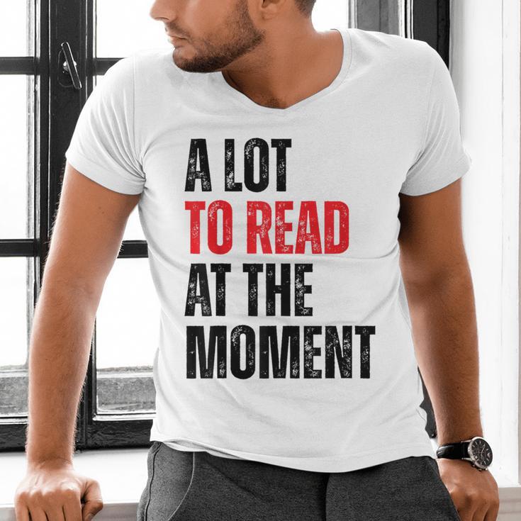 A Lot To Read At The Moment Reading Book Reader Nerd Men's V-Neck T-Shirt A Lot To Read At The Moment Reading Book Reader Nerd Men's V-Neck T-Shirt